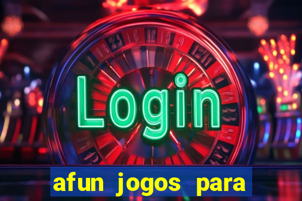 afun jogos para ganhar dinheiro